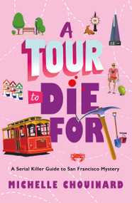 A Tour to Die For (A Serial Killer Guide to San Francisco Mystery) by Michelle Chouinard, 9781250910011