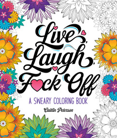 Live, Laugh, F*ck Off (A Sweary Coloring Book) by Caitlin Peterson, 9781250396570