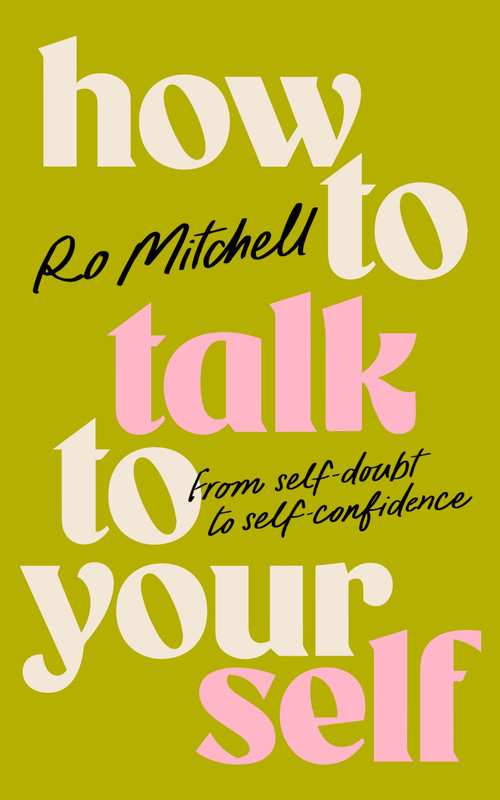 How to Talk to Yourself (From Self-Doubt to Self-Confidence) - 9781035060443 by Ro Mitchell, Ro Mitchell, 9781035060443