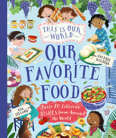 This Is Our World Our Favourite Food (Taste 20 delicious dishes from around the world) by Åsa Gilland, Valerie Wilding, 9780753480519