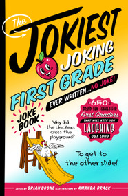 The Jokiest Joking First Grade Joke Book Ever Written. . . No Joke! (650 Brand-New Funnies for First Graders That Will Keep You Laughing Out Loud) by Brian Boone, Amanda Brack, 9781250407559