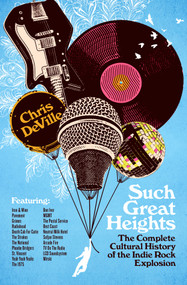 Such Great Heights (The Complete Cultural History of the Indie Rock Explosion) by Chris DeVille, 9781250363381