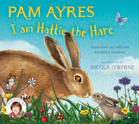 I am Hattie the Hare (A Tale from our Wild and Wonderful Meadows) - 9781529067118 by Pam Ayres, Nicola O'Byrne, 9781529067118