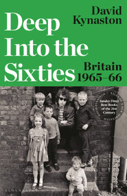 Deep Into the Sixties (Britain 1965-66) by David Kynaston, 9781526657640