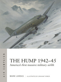 The Hump 1942-45 (America's first massive military airlift) by Mark Lardas, Graham Turner, 9781472865946