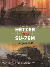 Hetzer vs SU-76M (Hungary 1945) by Peter Samsonov, Edouard A. Groult, 9781472866103
