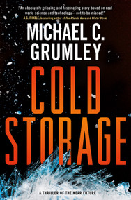 Cold Storage (A Thriller of the Near Future) by Michael C. Grumley, 9781250898777