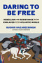 Daring to Be Free (Rebellion and Resistance of the Enslaved in the Atlantic World) by Sudhir Hazareesingh, 9780374611071