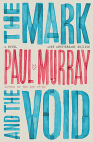 The Mark and the Void (A Novel (10th Anniversary Edition)) by Paul Murray, 9781250374028