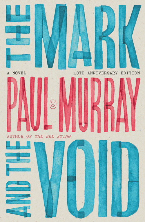 The Mark and the Void (A Novel (10th Anniversary Edition)) by Paul Murray, 9781250374028