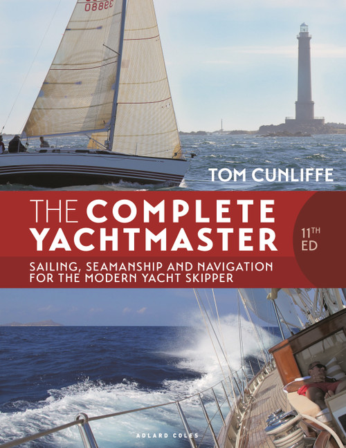 The Complete Yachtmaster 11th edition (Sailing, Seamanship and Navigation for the Modern Yacht Skipper) by Tom Cunliffe, 9781399422154