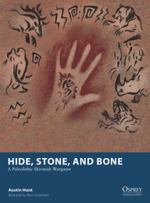 Hide, Stone, and Bone (A Paleolithic Skirmish Wargame) by Austin Hunt, Mars Oosterveld, 9781472867285