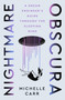 Nightmare Obscura (A Dream Engineer's Guide Through the Sleeping Mind) by Michelle Carr, 9781250342720