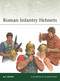 Roman Infantry Helmets by M.C. Bishop, Giuseppe Rava, 9781472867643
