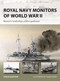Royal Navy Monitors of World War II (Britain's battleship-calibre gunboats) by Angus Konstam, Adam Tooby, 9781472868138