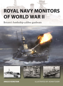 Royal Navy Monitors of World War II (Britain's battleship-calibre gunboats) by Angus Konstam, Adam Tooby, 9781472868138