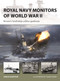 Royal Navy Monitors of World War II (Britain's battleship-calibre gunboats) by Angus Konstam, Adam Tooby, 9781472868138