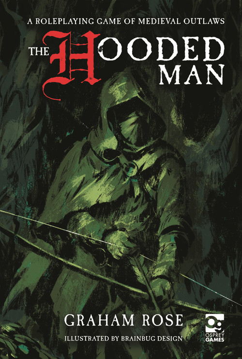The Hooded Man (A Roleplaying Game of Medieval Outlaws) by Graham Rose, Brainbug Design, 9781472870223