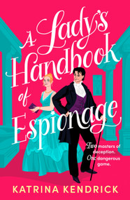 A Lady's Handbook of Espionage (A brand-new spicy, historical romance about two spies and one dangerous game...) by Katrina Kendrick, 9781837931576