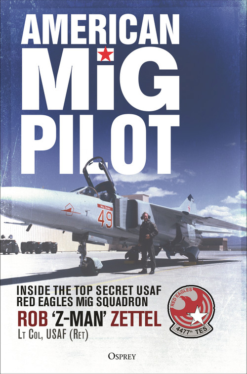 American MiG Pilot (Inside the Top Secret USAF “Red Eagles” MiG Squadron) by Rob Zettel, 9781472808554