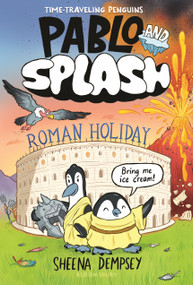 Pablo and Splash: Roman Holiday (A Time-Traveling Penguin Adventure) by Sheena Dempsey, Sheena Dempsey, 9781547617623