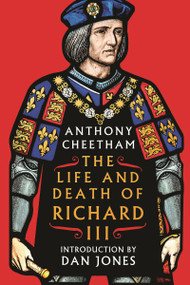 The Life and Death of Richard III by Anthony Cheetham, 9781035915170