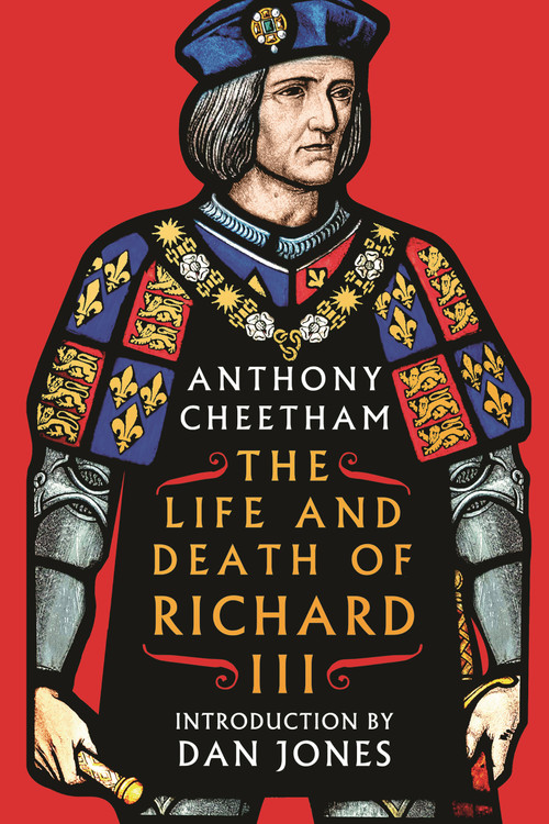 The Life and Death of Richard III by Anthony Cheetham, 9781035915170