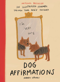 Dog Affirmations (An Illustrated Journey Through Your Dog's Thoughts) by Andrea Cáceres, 9781639736881