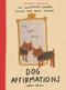 Dog Affirmations (An Illustrated Journey Through Your Dog's Thoughts) by Andrea Cáceres, 9781639736881