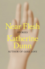 Near Flesh (Stories) by Katherine Dunn, 9780374602352