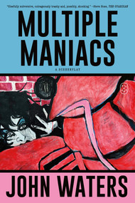 Multiple Maniacs (A Screenplay) by John Waters, 9781250371317