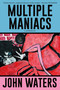 Multiple Maniacs (A Screenplay) by John Waters, 9781250371317