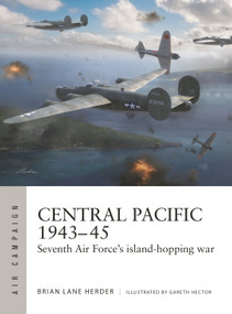 Central Pacific 1943-45 (Seventh Air Force's island-hopping war) by Brian Lane Herder, Gareth Hector, 9781472864871