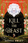 Kill the Beast - 9781250373786 by Serra Swift, 9781250373786