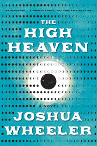 The High Heaven (A Novel) by Joshua Wheeler, 9781644453575