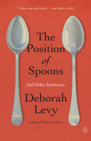 The Position of Spoons (And Other Intimacies) - 9781250397737 by Deborah Levy, 9781250397737