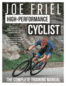 Joe Friel's High-Performance Cyclist (The Complete Training Manual) by Joe Friel, 9781399418508