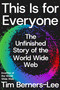 This Is for Everyone (The Unfinished Story of the World Wide Web) by Tim Berners-Lee, 9780374612467