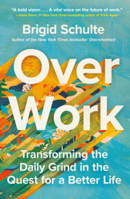Over Work (Transforming the Daily Grind in the Quest for a Better Life) - 9781250861528 by Brigid Schulte, 9781250861528