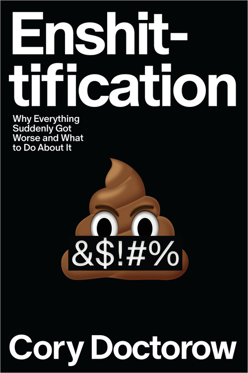 Enshittification (Why Everything Suddenly Got Worse and What to Do About It) by Cory Doctorow, 9780374619329