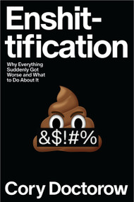 Enshittification (Why Everything Suddenly Got Worse and What to Do About It) by Cory Doctorow, 9780374619329