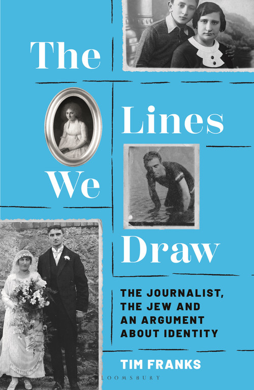 The Lines We Draw (The Journalist, the Jew and an Argument About Identity) by Tim Franks, 9781399423083