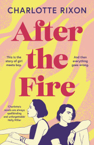 After the Fire (An emotional and heartbreaking story of first love and second chances) by Charlotte Rixon, 9781804540053