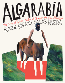 Algarabía (The Song of Cenex, Natural Son of the Isle Alarabíyya / La canción de Cenex, hijo natural de la Ínsula Alarabíyya) by Roque Raquel Salas Rivera, 9781644453513