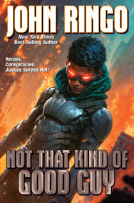 Not that Kind of Good Guy by John Ringo, 9781668072592