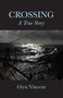 Crossing: A True Story by Glyn Vincent, 9781947951815
