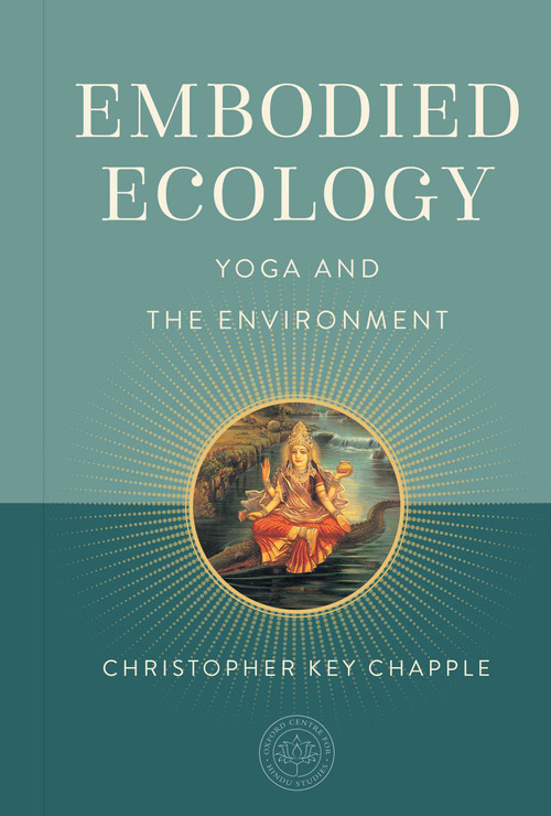 Embodied Ecology (Yoga and the Environment) by Christopher Key Chapple, The Oxford Centre for Hindu Studies, 9798887621159