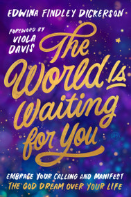 The World Is Waiting for You (Embrace Your Calling and Manifest the God Dream Over Your Life) by Edwina Findley Dickerson, 9780063424982