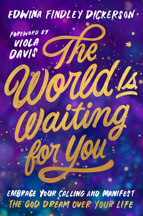 The World Is Waiting for You (Embrace Your Calling and Manifest the God Dream Over Your Life) by Edwina Findley Dickerson, 9780063424982