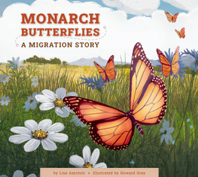 Monarch Butterflies (A Migration Story) by Lisa Amstutz, Howard Gray, 9781681528083